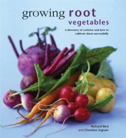 Growing Root Vegetables by Richard Bird