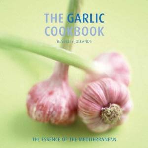 The Garlic Cookbook by Beverley Jollands