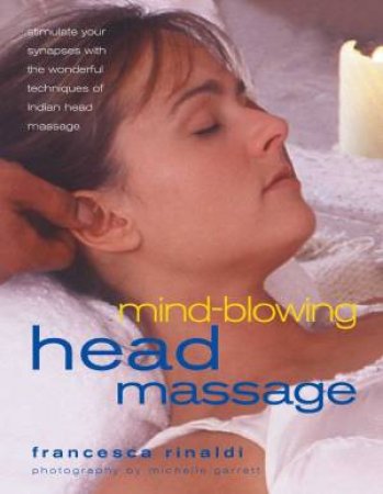 Mind-Blowing Head Massage by Francesca Rinaldi & Michelle Garrett