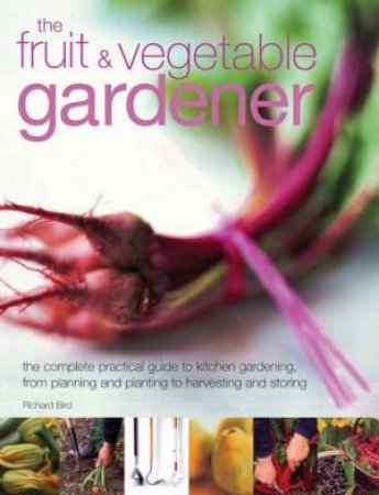 The Fruit & Vegetable Gardener by Richard Bird