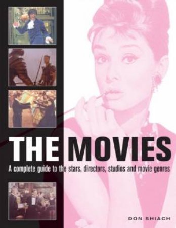 The Movies: The Complete Guide by Don Shiach