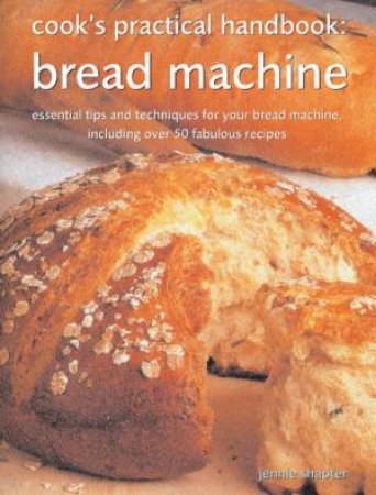 Cook's Practical Handbook: Bread Machine by Jennie Shapter