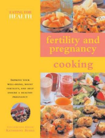 Eating For Health: Fertility And Pregnancy Cooking by Eating For Health