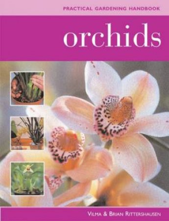 Practical Gardening Handbook: Orchids by Wilma & Brian Rittershausen