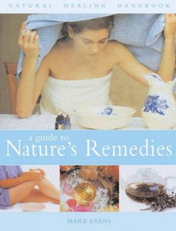 Natural Healing Handbook: A Guide To Nature's Remedies by Mark Evans