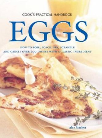 Cook's Practical Handbook: Eggs by Alex Barker