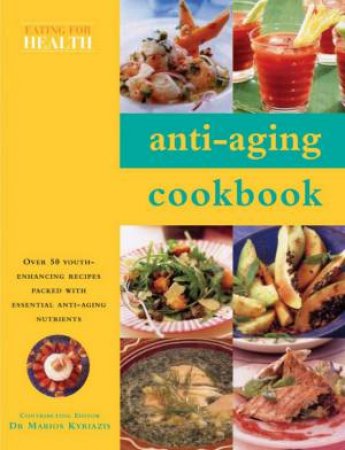 Eating For Health: Anti-Aging Cookbook by Marios Kyriazis