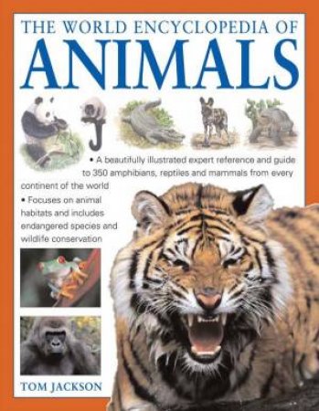 The World Encyclopedia Of Animals by Tom Jackson