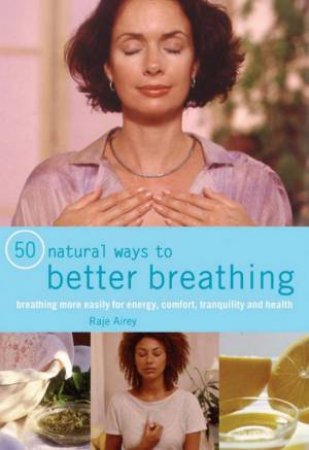 50 Natural Ways To Better Breathing by Raje Airey