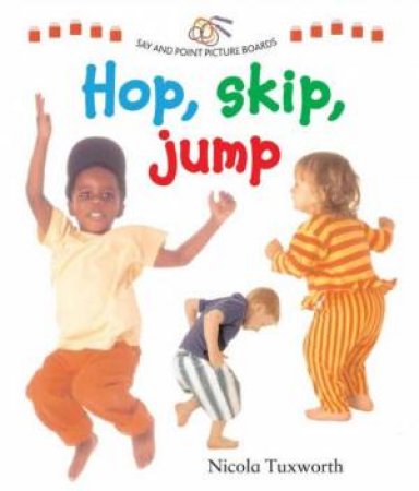 Say And Point Picture Boards: Hop, Skip, Jump by Nicola Tuxworth