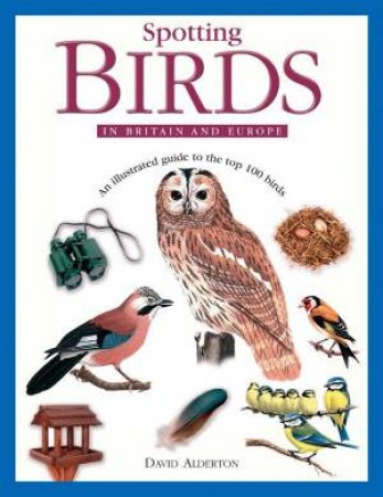 Spotting Birds In Britain And Europe by David Alderton