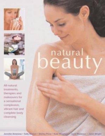 Natural Beauty: Treatments, Therapies And Makeovers by Various