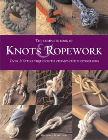 The Complete Book Of Knots & Ropew by Geoffrey Budworth