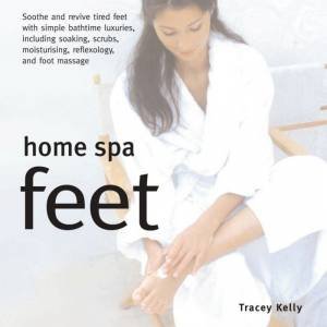 Home Spa: Feet by Tracey Kelly