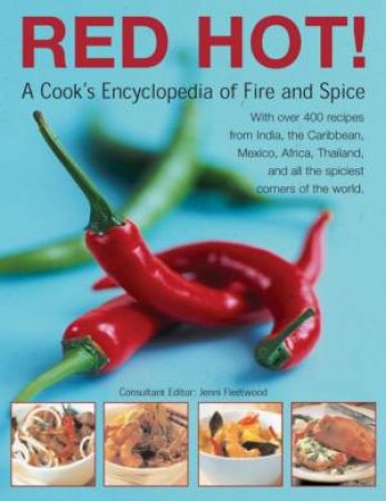 Red Hot! A Cook's Encyclopedia Of Fire And Spice by Jenni Fleetwood