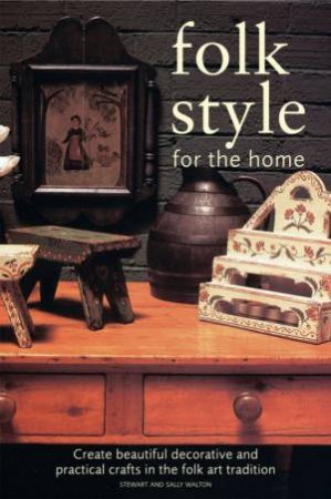 Folk Style For The Home by Stuart Walton & Sally Walton