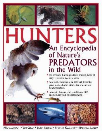 Hunters: An Encyclopedia Of Nature's Predators In The Wild by Michael Bright