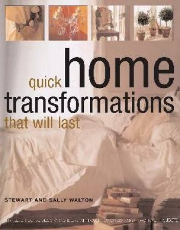 Quick Home Transformations That Will Last by Walton, Stewart & Sally