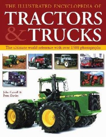 The Illustrated Encyclopedia Of Tractors & Trucks by Carroll & Davis