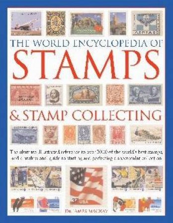 The World Encyclopedia Of Stamps & Stamp Collecting by James Mackay