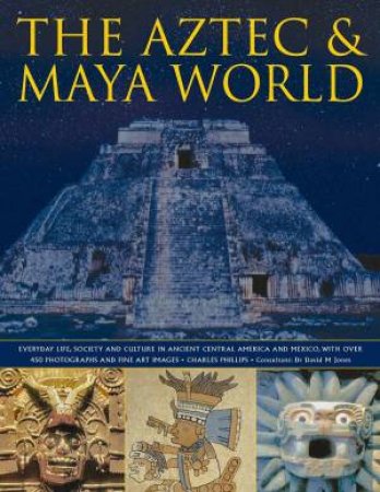 The Aztec & Maya World by Phillips & Jones