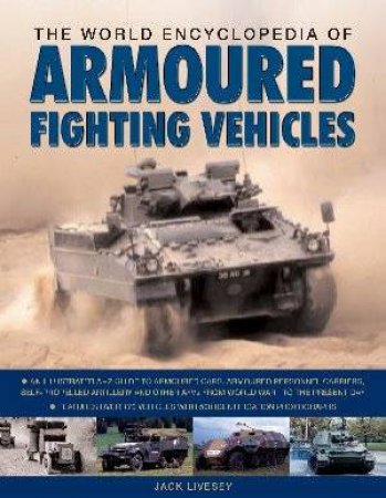 The World Encyclopedia Of Armoured Fighting Vehicles by Jack Livesey