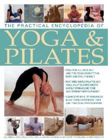 The Practical Encyclopedia Of Yoga & Pilates by Various