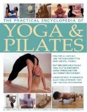 The Practical Encyclopedia Of Yoga  Pilates