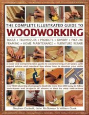 The Complete Illustrated Guide To Woodworking