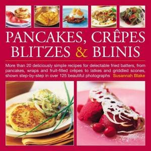 Pancakes, Crepes, Blitzes And Blinis by Susannah Blake