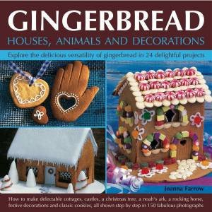 Gingerbread: Houses, Animals And Decorations by Joanna Farrow