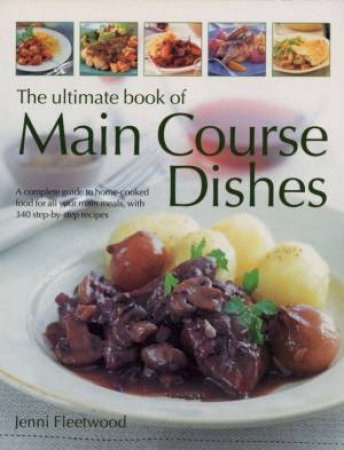 The Ultimate Book Of Main Course Dishes by Jenni Fleetwood