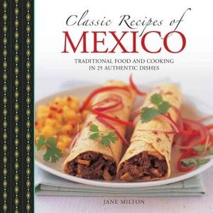 Classic Recipes of Mexico by Jane Milton