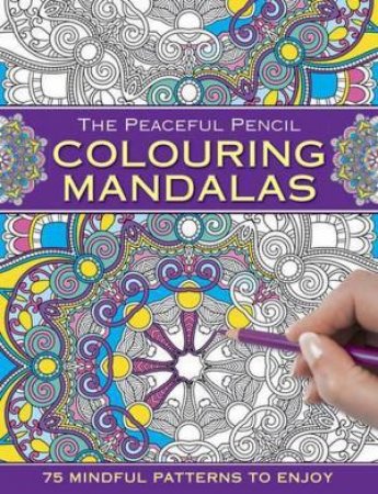 The Peaceful Pencil: Colouring Mandalas by Peony Press