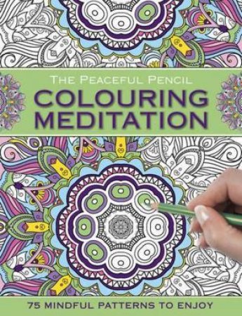 The Peaceful Pencil: Colouring Meditation by Peony Press