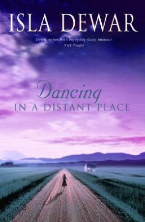 Dancing In A Distant Place by Isla Dewar