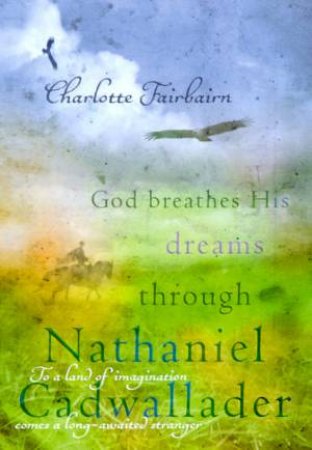 God Breathes His Dreams Through Nathaniel Cadwallader by Charlotte Fairbairn