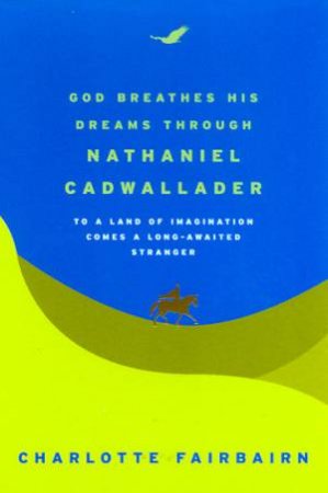 God Breathes His Dreams Through Nathaniel Cadwallader by Charlotte Fairbairn