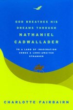 God Breathes His Dreams Through Nathaniel Cadwallader