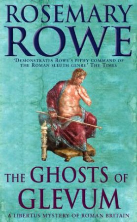 The Ghosts Of Glevum by Rosemary Rowe