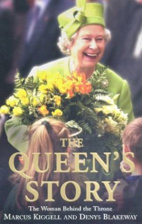 The Queen's Story: The Woman Behind The Throne by Marcus Kiggell & Denys Blakeway