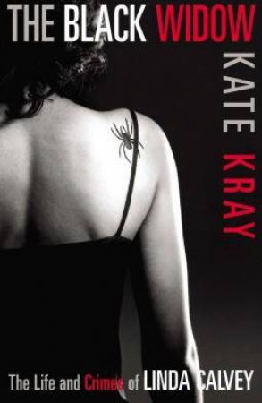 The Black Widow: The Life And Crimes Of Linda Calvey by Kate Kray