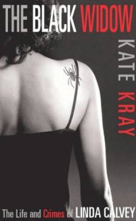 The Black Widow: The Life And Crimes Of Linda Calvey by Kate Kray