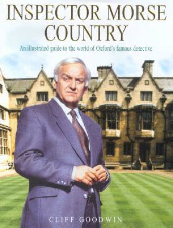 Inspector Morse Country: An Illustrated Guide by Cliff Goodwin