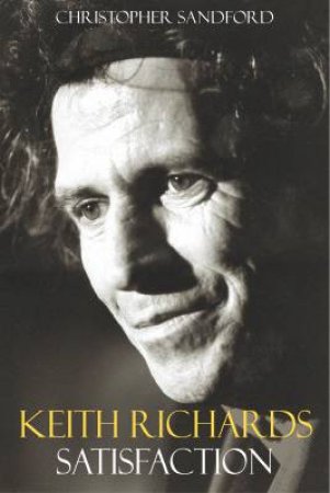 Keith Richards: Satisfaction by Christopher Sandford