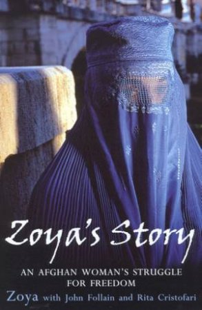 Zoya's Story: An Afghan Woman's Struggle For Freedom by Zoya & John Follain & Rita Cristofari