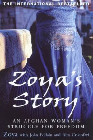 Zoya's Story: An Afghan Woman's Struggle For Freedom by Zoya