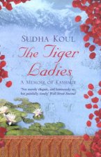 The Tiger Ladies A Memoir Of Kashmir