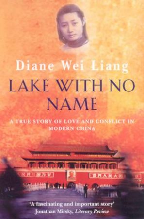 Lake With No Name: A True Story Of Love And Conflict In Modern China by Diane Wei Liang