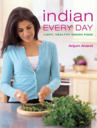 Indian Every Day by Anjum Anand